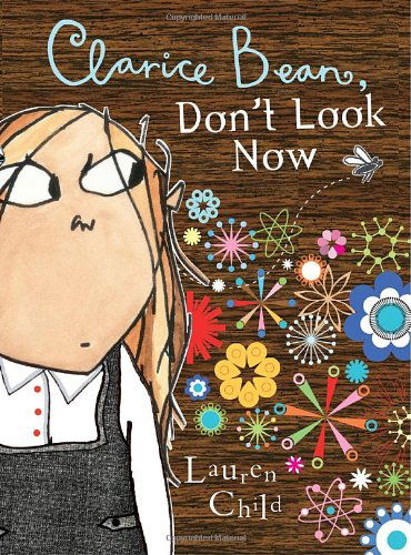 Clarice Bean, Don't Look Now - Clarice Bean - Lauren Child - Books - Candlewick Press - 9780763639358 - August 1, 2008