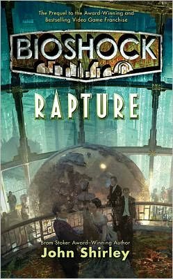 Bioshock: Rapture - John Shirley - Books - Starscape - 9780765367358 - June 26, 2012