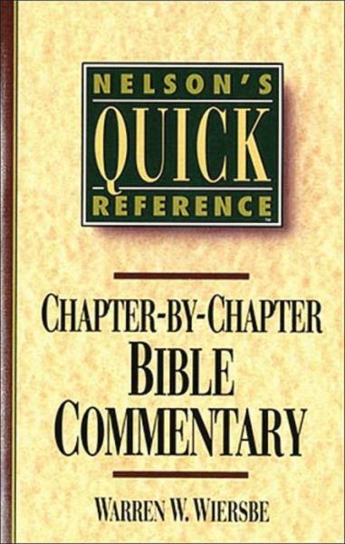 Nelson's Quick Reference Chapter-by-Chapter Bible Commentary: Nelson's Quick Reference Series - Warren W. Wiersbe - Books - Thomas Nelson Publishers - 9780785282358 - February 22, 1994