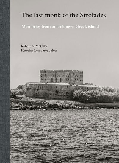 Cover for Robert A. McCabe · The Last Monk of the Strofades: Memories from an Unknown Greek Island (Hardcover Book) (2019)