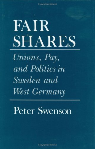 Cover for Peter A. Swenson · Fair Shares: Unions, Pay, and Politics in Sweden and West Germany - Cornell Studies in Political Economy (Hardcover Book) (1989)