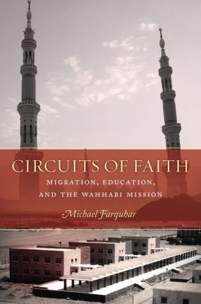 Cover for Michael Farquhar · Circuits of Faith: Migration, Education, and the Wahhabi Mission - Stanford Studies in Middle Eastern and Islamic Societies and Cultures (Hardcover Book) (2016)