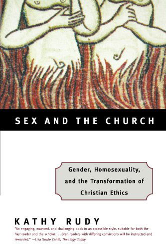 Cover for Kathy Rudy · Sex and the Church: Gender, Homosexuality, and the Transformation of Christian Ethics (Paperback Book) [New edition] (1998)