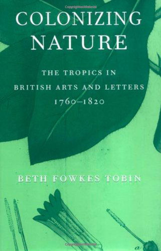 Cover for Beth Fowkes Tobin · Colonizing Nature: The Tropics in British Arts and Letters, 176-182 (Hardcover Book) (2004)