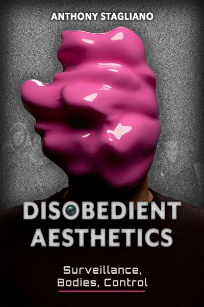 Cover for Anthony Stagliano · Disobedient Aesthetics: Surveillance, Bodies, Control - Rhetoric and Digitality (Paperback Book) (2024)