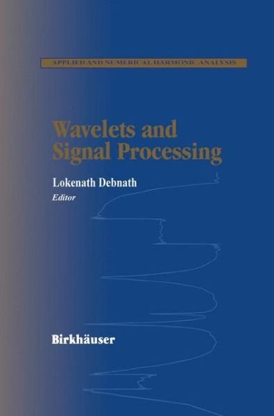 Cover for Lokenath Debnath · Wavelets and Signal Processing - Applied and Numerical Harmonic Analysis (Gebundenes Buch) [2003 edition] (2003)