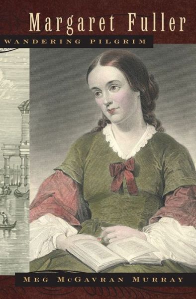 Margaret Fuller, Wandering Pilgrim - Meg McGavran Murray - Books - University of Georgia Press - 9780820343358 - July 1, 2012