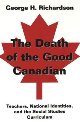 Cover for George H. Richardson · The Death of the Good Canadian: Teachers, National Identities, and the Social Studies Curriculum - Counterpoints (Taschenbuch) (2002)