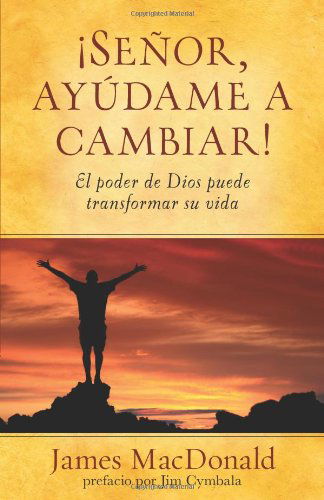 Cover for James Macdonald · Señor, Ayudame a Cambiar!: El Poder De Dios Puede Transformar Su Vida (Paperback Book) [Spanish edition] (2012)