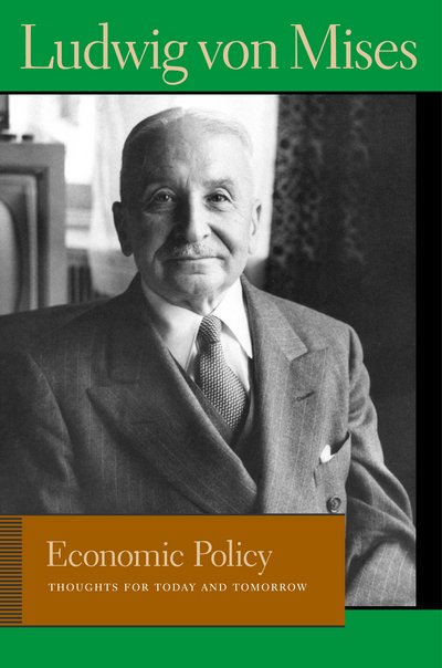Cover for Ludwig von Mises · Economic Policy: Thoughts for Today &amp; Tomorrow (Hardcover Book) (2010)