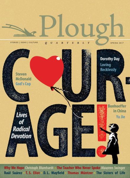 Cover for Yu Jie · Plough Quarterly No. 12 - Courage: Lives of Radical Devotion (Paperback Book) (2017)