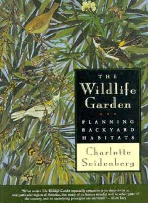 Cover for Charlotte Seidenberg · The Wildlife Garden: Planning Backyard Habitats (Paperback Book) (1995)