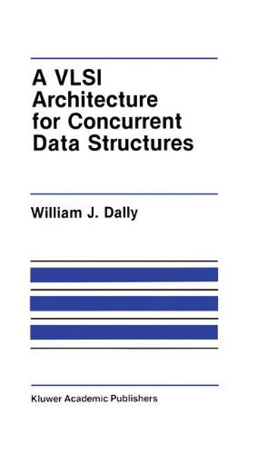Cover for J. W. Dally · A VLSI Architecture for Concurrent Data Structures - The Springer International Series in Engineering and Computer Science (Hardcover Book) [1987 edition] (1987)