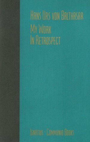 Cover for Hans Urs Von Balthasar · My Work: in Retrospect (Paperback Book) (1993)