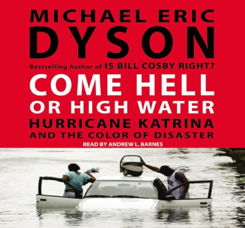 Cover for Michael Eric Dyson · Come Hell or High Water: Hurricane Katrina and the Color of Disaster (Audiobook (CD)) (2007)