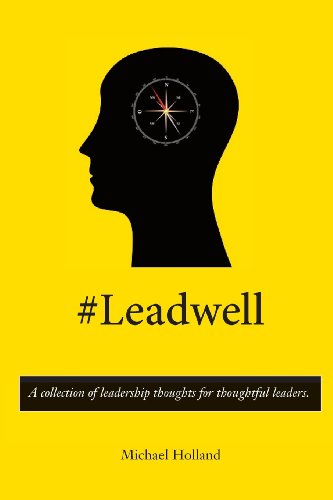 Cover for Michael Holland · #leadwell: a Collection of Leadership Thoughts for Thoughtful Leaders. (Pocketbok) (2014)