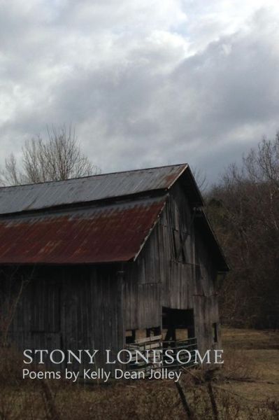 Stony Lonesome poems - Kelly Dean Jolley - Books - Summerfield Publishing, New Plains Press - 9780985770358 - March 27, 2017