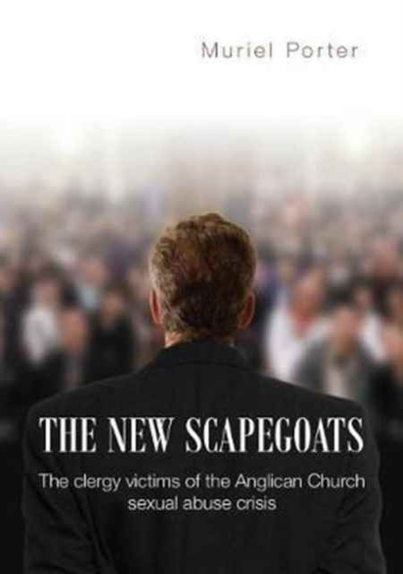 Cover for Muriel Porter · The New Scapegoats : The Clergy Victims of the Anglican Church Sexual Abuse Crisis (Paperback Book) (2017)