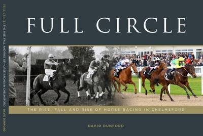 Cover for David Dunford · Full Circle: The Rise, Fall and Rise of Horse Racing in Chelmsford (Taschenbuch) (2017)