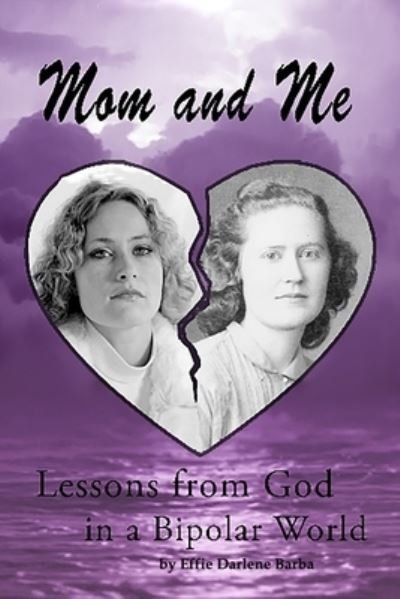 Cover for Effie Darlene Barba · Mom and Me Lessons from God in a Bipolar World (Paperback Bog) (2019)