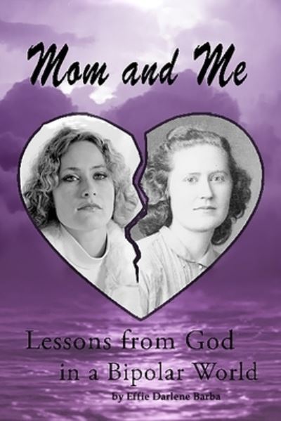 Cover for Effie Darlene Barba · Mom and Me Lessons from God in a Bipolar World (Paperback Book) (2019)