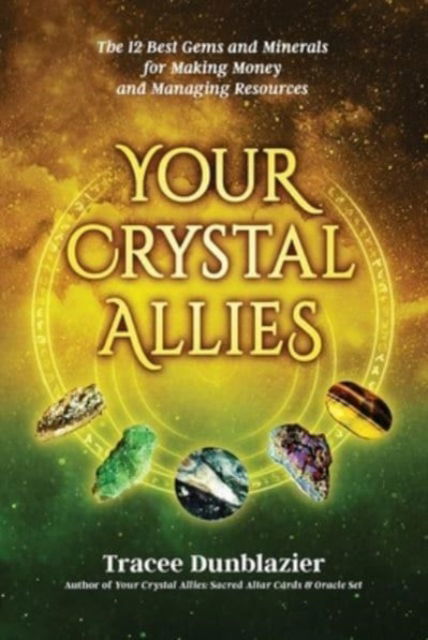 Cover for Tracee Dunblazier · Your Crystal Allies: The 12 Best Gems &amp; Minerals for Making Money &amp; Managing Resources - Your Crystal Allies Series (Pocketbok) (2023)