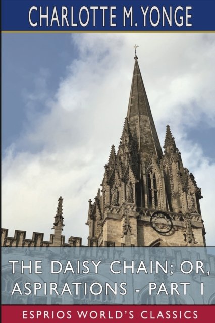 Cover for Charlotte M Yonge · The Daisy Chain; or, Aspirations - Part 1 (Esprios Classics) (Paperback Bog) (2024)