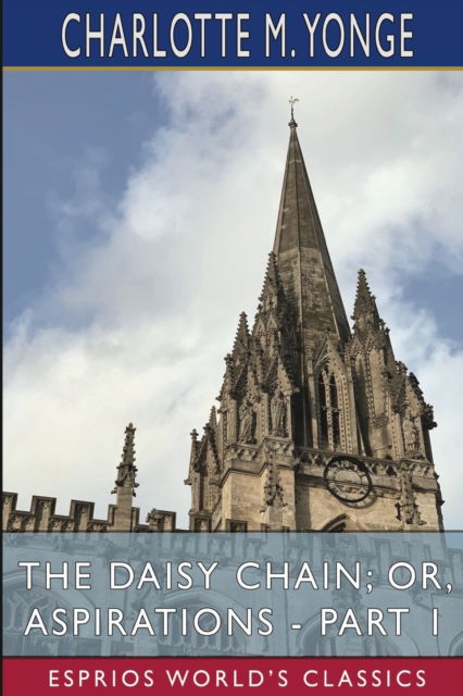 The Daisy Chain; or, Aspirations - Part 1 (Esprios Classics) - Charlotte M Yonge - Książki - Blurb - 9781006533358 - 28 sierpnia 2024