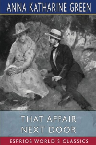 Anna Katharine Green · That Affair Next Door (Esprios Classics) (Taschenbuch) (2024)