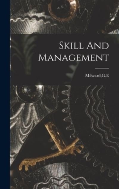 Cover for G E Milward · Skill And Management (Inbunden Bok) (2021)