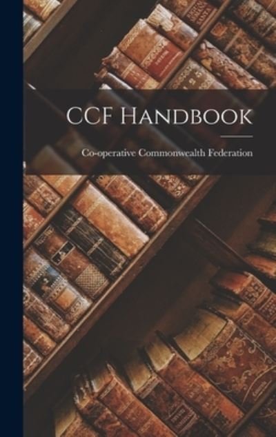 Cover for Co-Operative Commonwealth Federation · CCF Handbook (Hardcover bog) (2021)