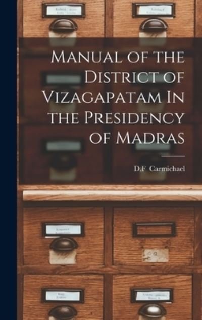 Cover for D F (Ed ) Carmichael · Manual of the District of Vizagapatam In the Presidency of Madras (Innbunden bok) (2021)
