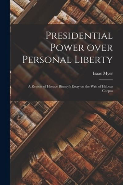 Cover for Isaac 1836-1902 Myer · Presidential Power Over Personal Liberty (Paperback Bog) (2021)