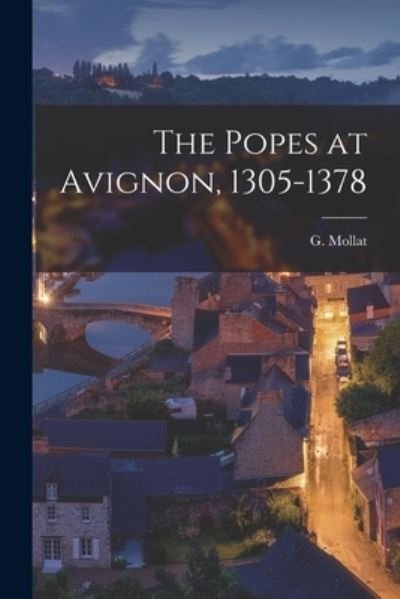 Cover for G (Guillaume) 1877-1968 Mollat · The Popes at Avignon, 1305-1378 (Paperback Bog) (2021)