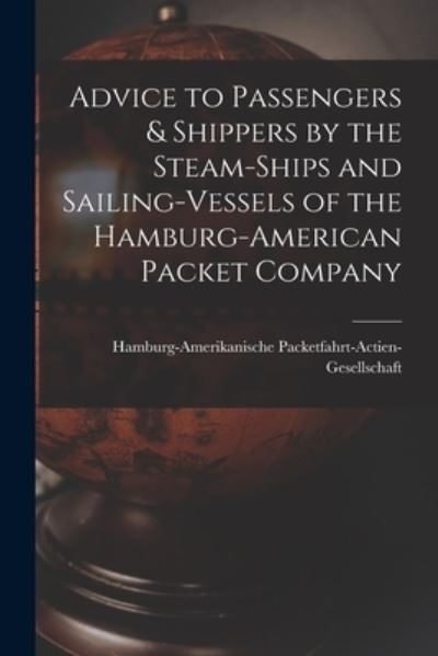 Cover for Hamburg-Amerikanische Packetfahrt-Act · Advice to Passengers &amp; Shippers by the Steam-ships and Sailing-vessels of the Hamburg-American Packet Company (Paperback Book) (2021)