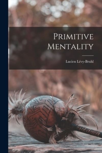 Cover for Lucien Lévy-Bruhl · Primitive Mentality (Bok) (2022)