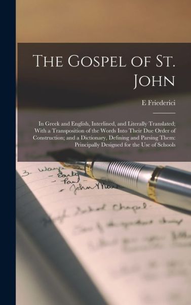 Cover for E. Friederici · Gospel of St. John : In Greek and English, Interlined, and Literally Translated; with a Transposition of the Words into Their Due Order of Construction; and a Dictionary, Defining and Parsing Them (Book) (2022)