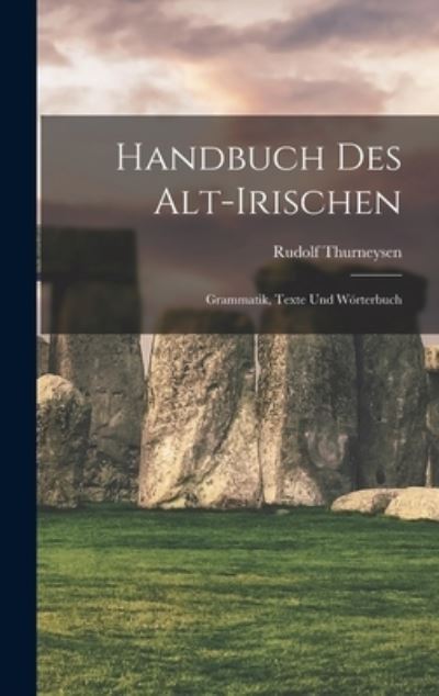 Handbuch des Alt-Irischen - Rudolf Thurneysen - Kirjat - Creative Media Partners, LLC - 9781016350358 - torstai 27. lokakuuta 2022