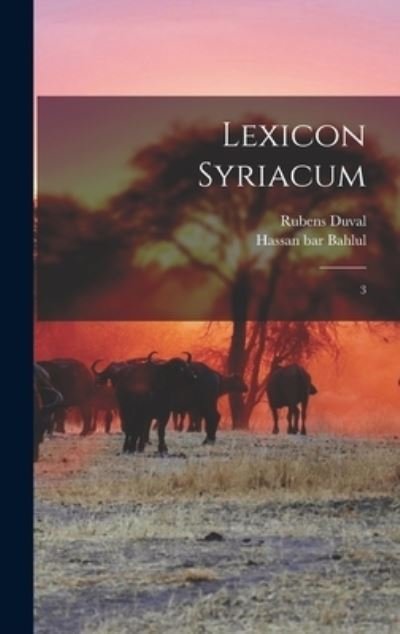 Lexicon Syriacum - 10th Cent Hassan Bar Bahlul - Books - Creative Media Partners, LLC - 9781017212358 - October 27, 2022