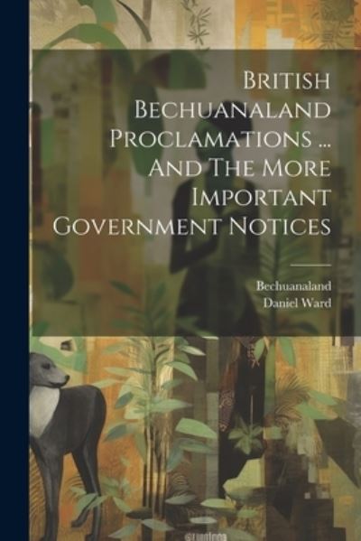 Cover for Bechuanaland (South Africa) · British Bechuanaland Proclamations ... and the More Important Government Notices (Book) (2023)