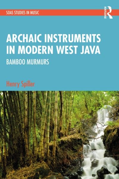 Henry Spiller · Archaic Instruments in Modern West Java: Bamboo Murmurs - SOAS Studies in Music (Paperback Bog) (2024)