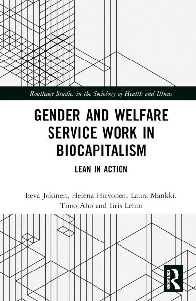Cover for Jokinen, Eeva (University of Eastern Finland, Finland) · Gender and Welfare Service Work in Biocapitalism: Lean in Action - Routledge Studies in the Sociology of Health and Illness (Gebundenes Buch) (2023)