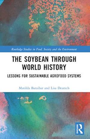 Baraibar Norberg, Matilda (Stockholm University, Sweden) · The Soybean Through World History: Lessons for Sustainable Agrofood Systems - Routledge Studies in Food, Society and the Environment (Paperback Book) (2024)