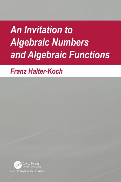 Halter-Koch, Franz (University of Graz, Austria) · An Invitation To Algebraic Numbers And Algebraic Functions (Paperback Book) (2024)