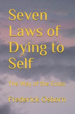 Seven Laws of Dying to Self - Frederick Osborn - Książki - Independently Published - 9781075658358 - 23 czerwca 2019