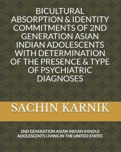 Cover for Sachin J Karnik · Bicultural Absorption &amp; Identity Commitments of 2nd Generation Asian Indian Adolescents with Determination of the Presence &amp; Type of Psychiatric Diagnoses (Paperback Book) (2019)