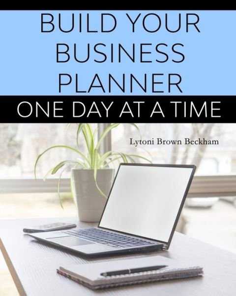 Cover for Lytoni S Brown Beckham · Build Your Business Planner (One Day At A Time) (Pocketbok) (2021)