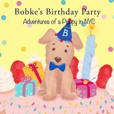 Cover for Babybobke LLC · Bobke's Birthday Party: Adventures of a Puppy in NYC - Bobke (Paperback Book) (2019)