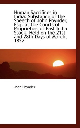 Human Sacrifices in India: Substance of the Speech of John Poynder, Esq. at the Courts of Proprietor - John Poynder - Livres - BiblioLife - 9781103623358 - 19 mars 2009