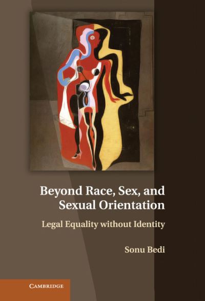 Cover for Bedi, Sonu (Dartmouth College, New Hampshire) · Beyond Race, Sex, and Sexual Orientation: Legal Equality without Identity (Hardcover Book) (2013)